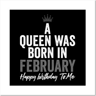 A queen was born in February happy birthday to me Posters and Art